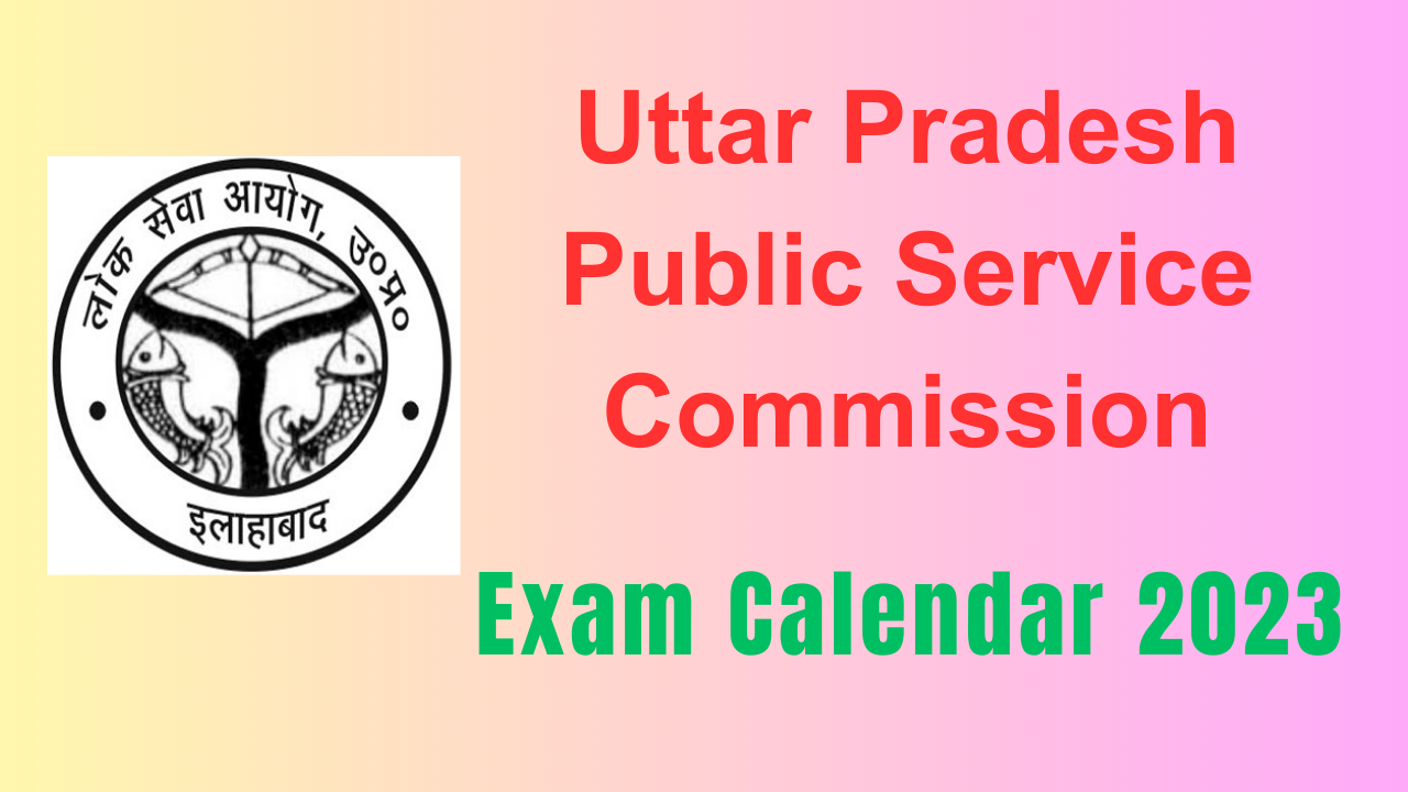 UPPSC Exam Calendar 2023 Uttar Pradesh Public Service Commission